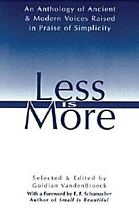 Less Is More: The Art of Voluntary Poverty : An Anthology of Ancient and Modern Voices Raised in Praise of Simplicity (Paperback)