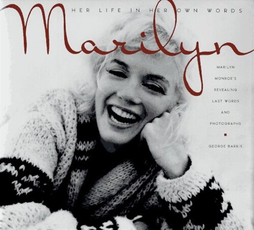Marilyn: Her Life in Her Own Words : Marilyn Monroes Revealing Last Words and Photographs (Hardcover, BCE)