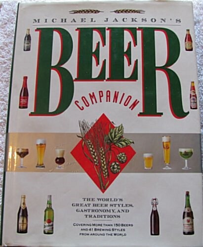 Michael Jacksons Beer Companion: The Worlds Great Beer Styles, Gastronomy, and Traditions (Hardcover)