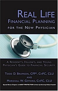 Real Life Financial Planning for the New Physician: A Resident, Fellow, and Young Physicians Guide to Financial Security (Paperback)