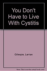 You Dont Have to Live With Cystitis (Paperback)