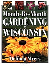 Month-By-Month Gardening in Wisconsin (Paperback)