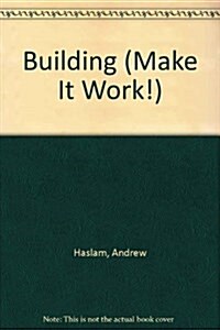 Building (Make It Work!) (Library Binding)