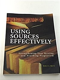 Using Sources Effectively: Strengthening Your Writing and Avoiding Plagiarism (Paperback)