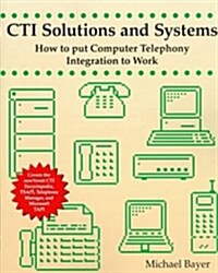 CTI Solutions and Systems: How to Put Computer Telephony Integration to Work (Paperback)