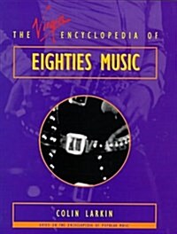 The Virgin Encyclopedia of Eighties Music (Virgin Encyclopedias of Popular Music) (Paperback, 1st)