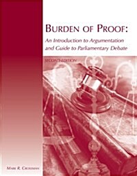 Burden of Proof 2E: An Introduction to Argumentation and Guide to Parliamentary Debate (Paperback, 2)