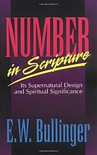 Number in Scripture: Its Supernatural Design and Spiritual Significance (Paperback, 1992 printing)