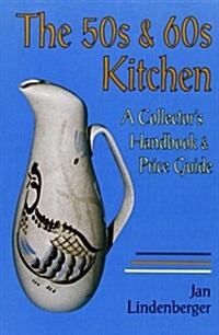 The 50s & 60s Kitchen: A Collectors Handbook & Price Guide (Paperback)