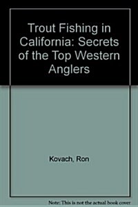 Trout Fishing in California: Secrets of the Top Western Anglers (Paperback, 6th)