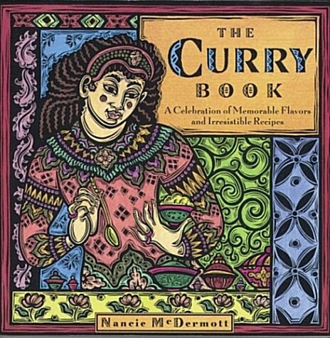 The Curry Book: A Celebration of Memorable Flavors and Irresistible Recipes (Paperback, 1st)