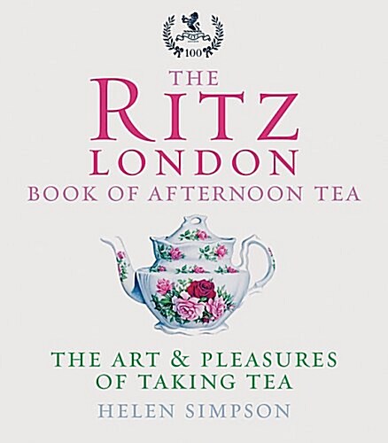 The Ritz London Book of Afternoon Tea: The Art And Pleasures of Taking Tea (Hardcover, Reprint)