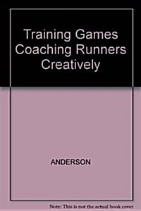 Training Games Coaching Runners Creatively (Paperback)