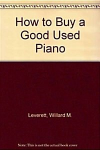 How to Buy a Good Used Piano (Paperback)