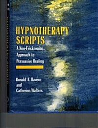 Hypnotherapy Scripts: A Neo-Ericksonian Approach to Persuasive Healing (Hardcover, 1st)