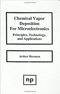 Chemical Vapor Deposition for Microelectronics: Principles, Technology, and Applications (Materials Science and Process Technology Series) (Hardcover, 1)