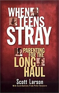 When Teens Stray: Parenting for the Long Haul (Paperback)