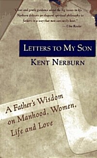 Letters to My Son: A Fathers Wisdom on Manhood, Women, Life and Love (Paperback)