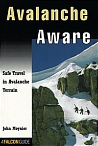 Avalanche Aware: Safe Travel in Avalanche Country (How To Climb Series) (Paperback, 1st)