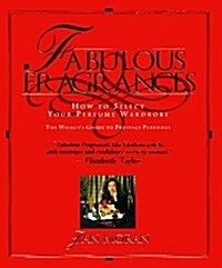 Fabulous Fragrances: How to Select Your Perfume Wardrobe-The Womens Guide to Prestige Perfumes (Hardcover, First Edition, First Printing)