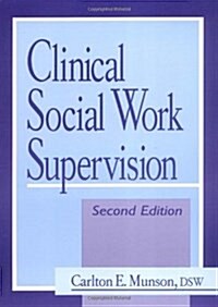 Clinical Social Work Supervision: Second Edition (Haworth Social Work Practice) (Paperback, 2nd)