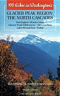 100 Hikes in Washingtons Glacier Peak Region: The North Cascades (Paperback, 2nd)