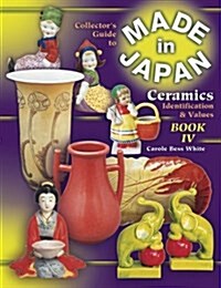 The Collectors Guide to Made in Japan Ceramics: Identification & Values, Vol. 4 (Paperback)
