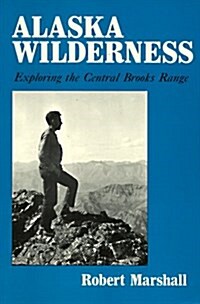 Alaska Wilderness: Exploring the Central Brooks Range, Second edition (Paperback, 2nd)