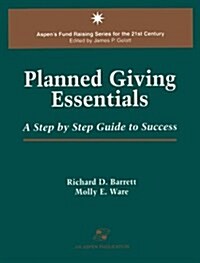 Planned Giving Essentials: A Step by Step Guide to Success (Aspens Fund Raising Series for the 21st Century) (Paperback)