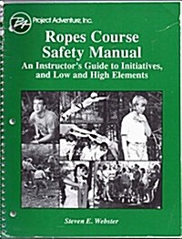 Project Adventure Ropes Course Safety Manual: An Instructors Guide to Initiatives, and Low and High Elements (Paperback, UNABRIDGED VERSION)