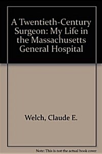 A Twentieth-Century Surgeon: My Life in the Massachusetts General Hospital (Hardcover, 0)