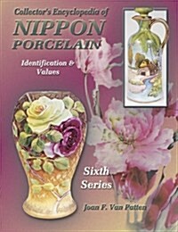 Collectors Encyclopedia of Nippon Poreclain: Sixth Series, Identification & Values (Collectors Encyclopedia of Nippon Porcelain) (Hardcover, Updated edition.)