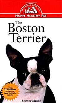 The Boston Terrier: An Owners Guide to a Happy Healthy Pet (Hardcover, 1)