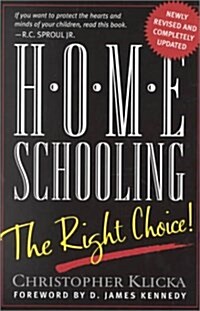 Home Schooling, the Right Choice: An Academic, Historical, Practical, and Legal Perspective (Paperback)