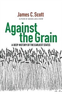 Against the Grain: A Deep History of the Earliest States (Hardcover)