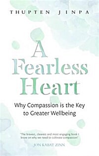 A Fearless Heart : Why Compassion is the Key to Greater Wellbeing (Paperback)