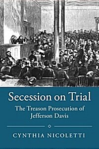 Secession on Trial : The Treason Prosecution of Jefferson Davis (Paperback)