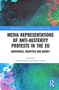 Media Representations of Anti-Austerity Protests in the EU : Grievances, Identities and Agency (Hardcover)