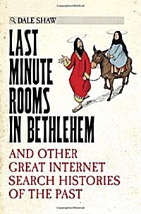 Last Minute Rooms in Bethlehem : And Other Great Internet Search Histories of the Past (Hardcover, Main Market Ed.)