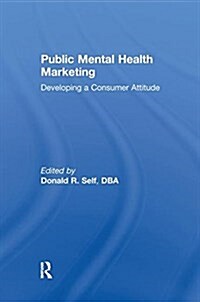 Public Mental Health Marketing : Developing a Consumer Attitude (Paperback)