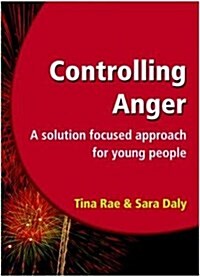 Controlling Anger : A Solution Focused Approach for Young People (Paperback, New ed)