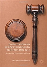 Globalization and Africas Transition to Constitutional Rule: Socio-Political Developments in Nigeria (Hardcover, 2017)
