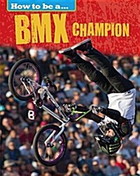 How to be a... BMX Champion (Paperback)
