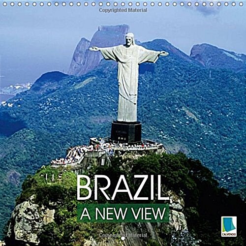 Brazil - A new view 2018 : Brazils diverse culture and landscapes (Calendar)