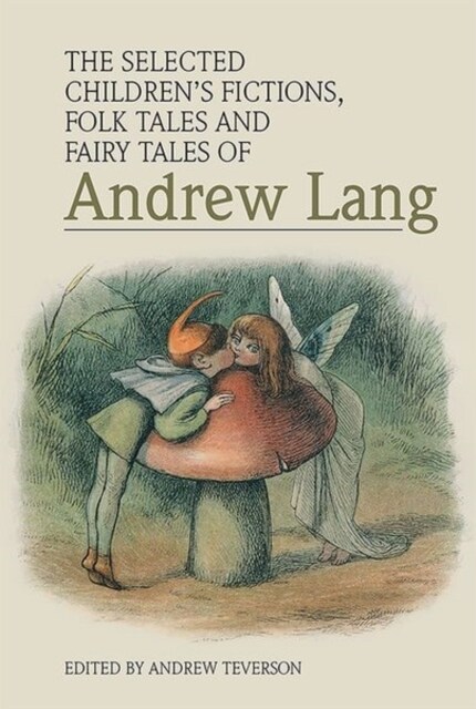 The Selected Childrens Fictions, Folk Tales and Fairy Tales of Andrew Lang (Hardcover)