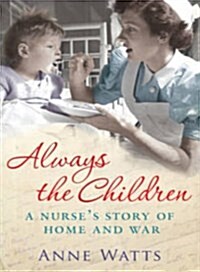 Always the Children : A Nurses Story of Home and War (Paperback, ANZ Only)