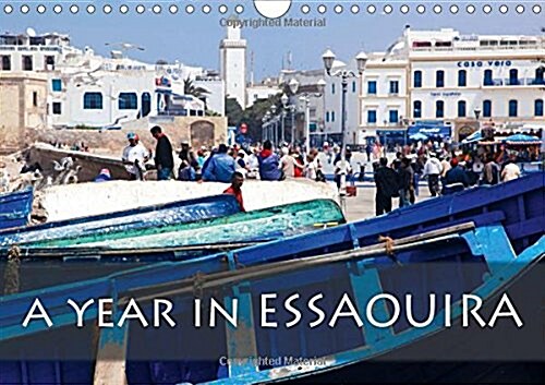A year in Essaouira 2018 : 13 impressions from Moroccos jewel on the Atlantic (Calendar)