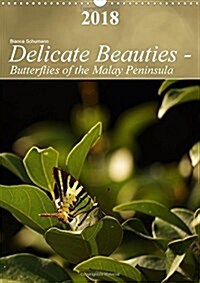 Delicate Beauties - Butterflies of the Malay Peninsula 2018 : Tropical butterflies in their natural environment (Calendar)
