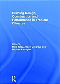 Building Design, Construction and Performance in Tropical Climates (Hardcover)