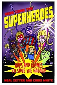 Here Come the Superheroes : Raps and Rhymes to Save the Galaxy (Paperback)